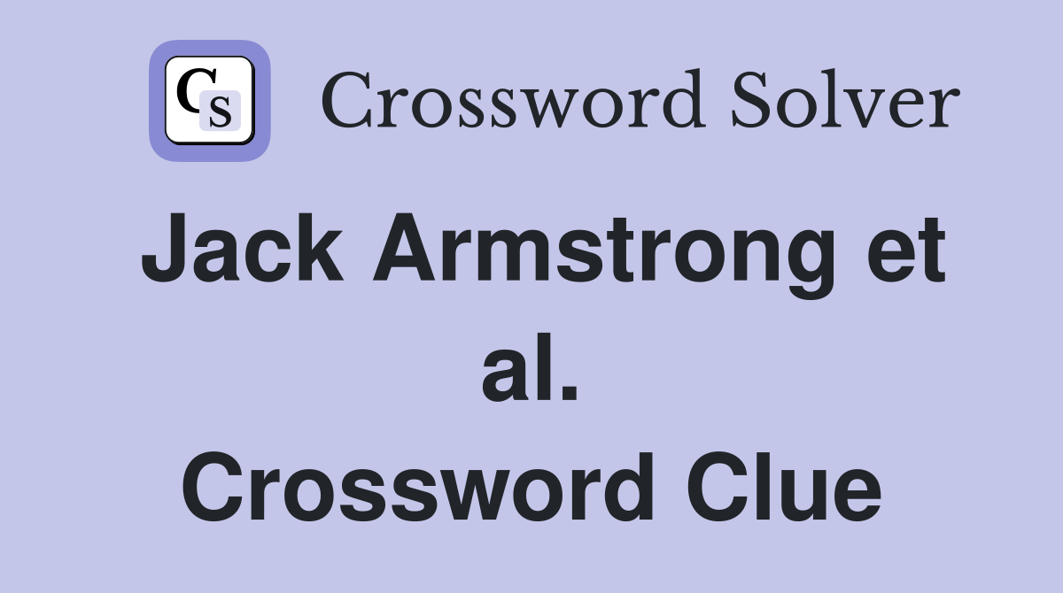 Jack Armstrong et al. Crossword Clue