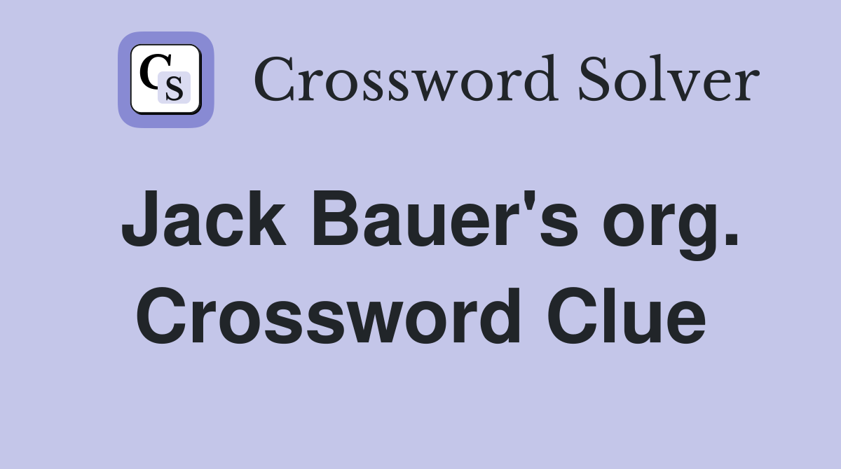 Jack Bauer's org. Crossword Clue