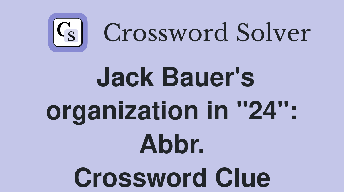 Jack Bauer's organization in "24": Abbr. Crossword Clue