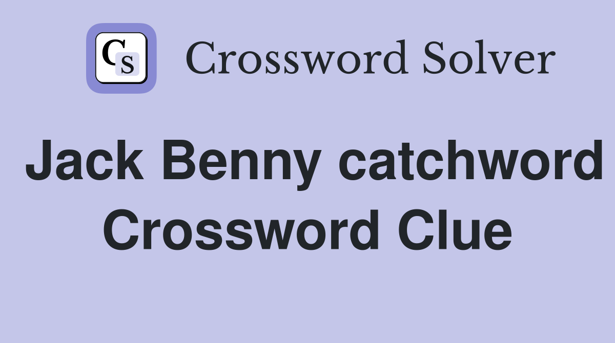 Jack Benny catchword Crossword Clue