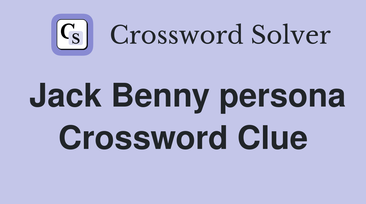 Jack Benny persona Crossword Clue