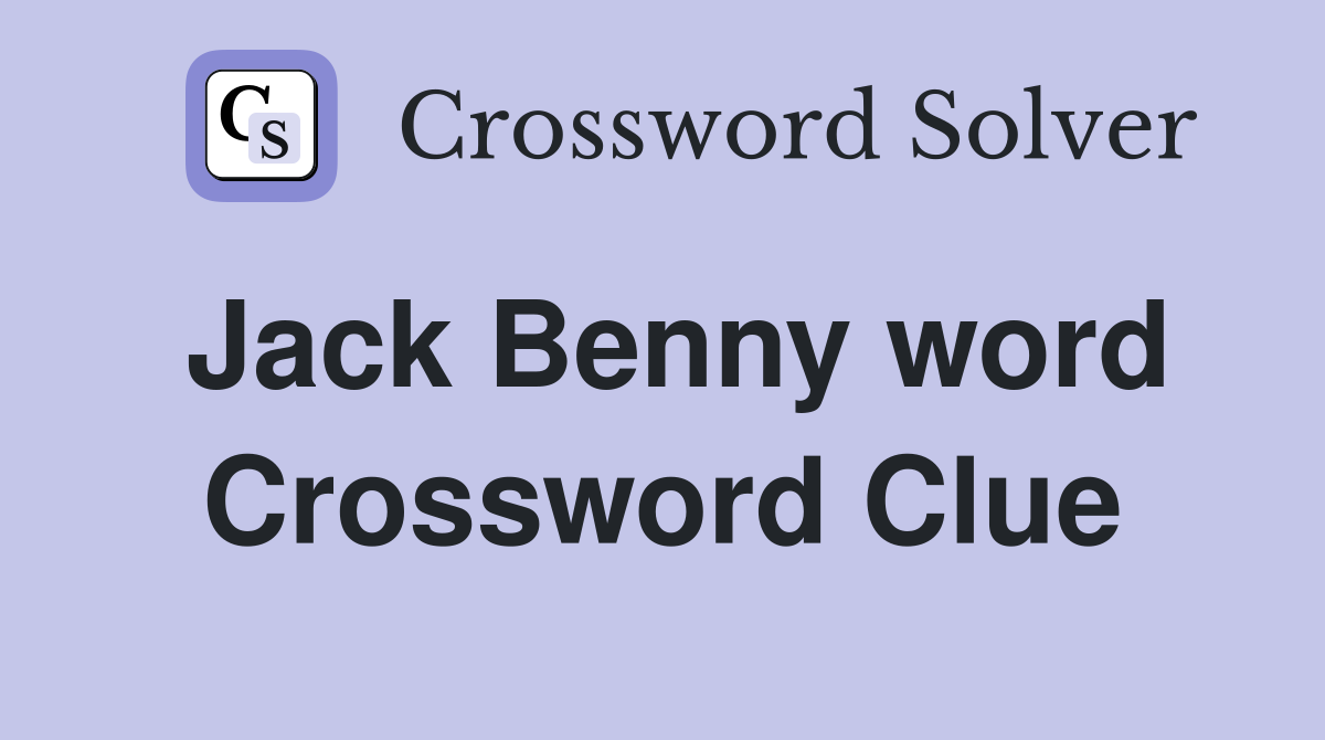 Jack Benny word Crossword Clue