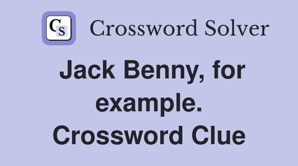Jack Benny, for example. Crossword Clue