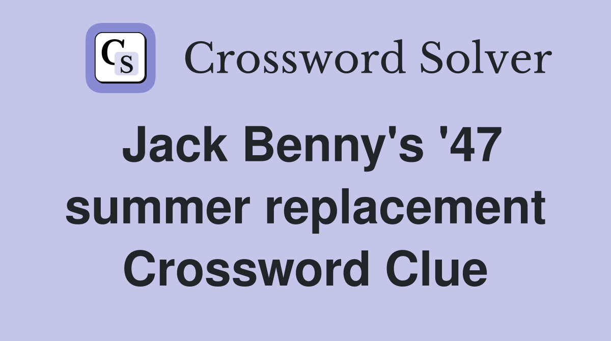 Jack Benny's '47 summer replacement Crossword Clue