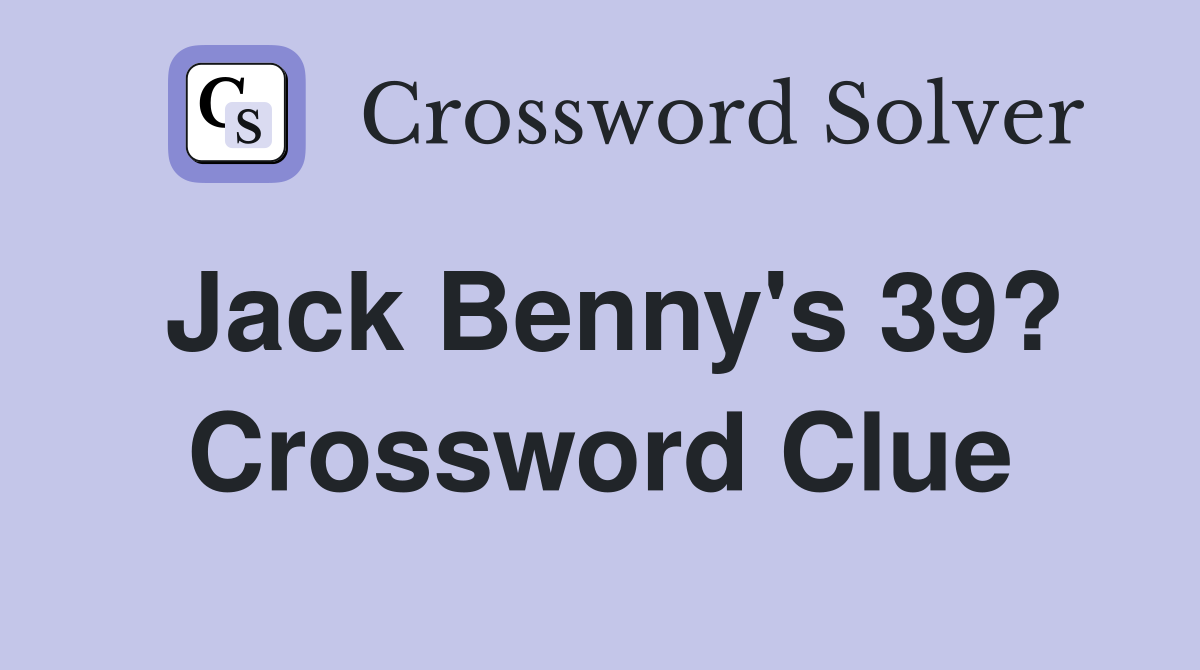 Jack Benny's 39? Crossword Clue