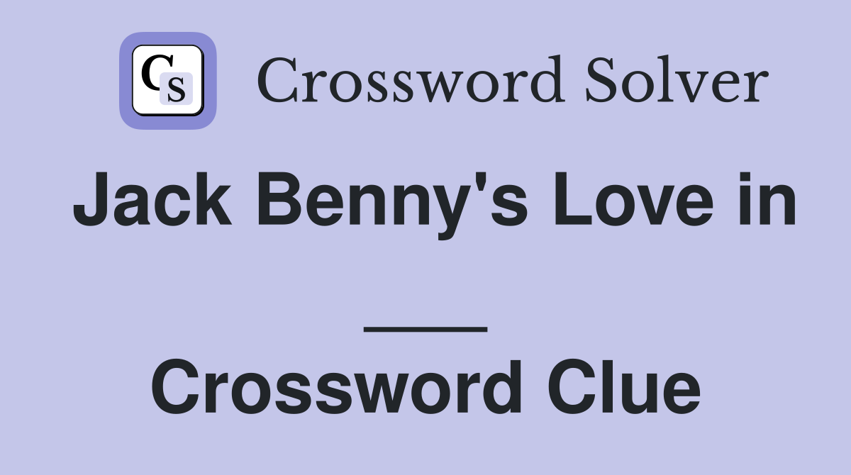 Jack Benny's Love in ___ Crossword Clue