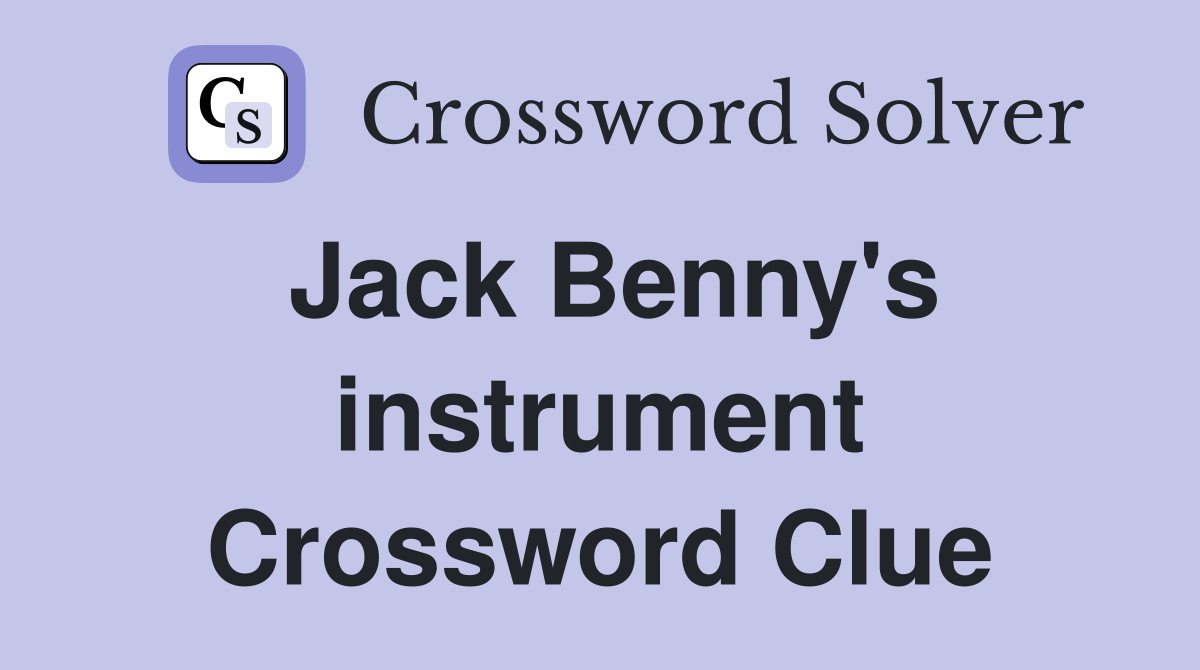 Jack Benny's instrument Crossword Clue