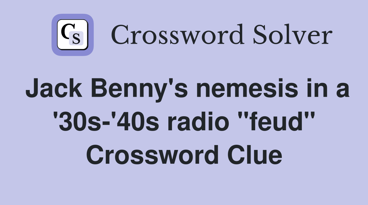 Jack Benny's nemesis in a '30s-'40s radio "feud" Crossword Clue