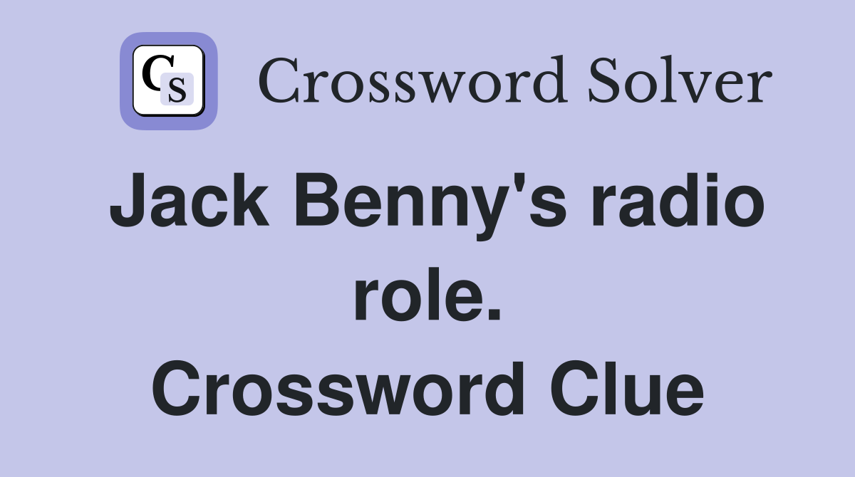 Jack Benny's radio role. Crossword Clue