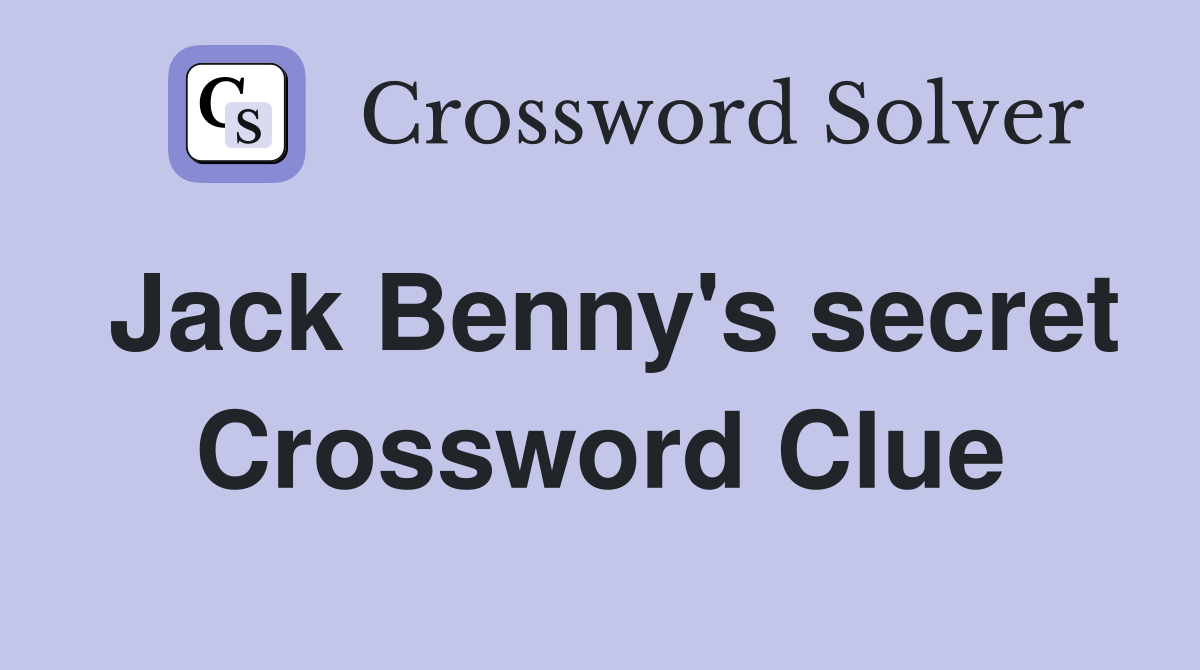 Jack Benny's secret Crossword Clue