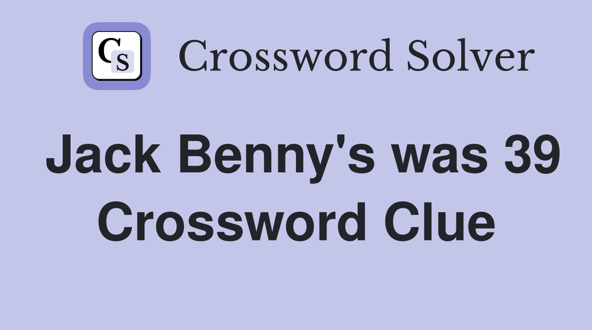 Jack Benny's was 39 Crossword Clue