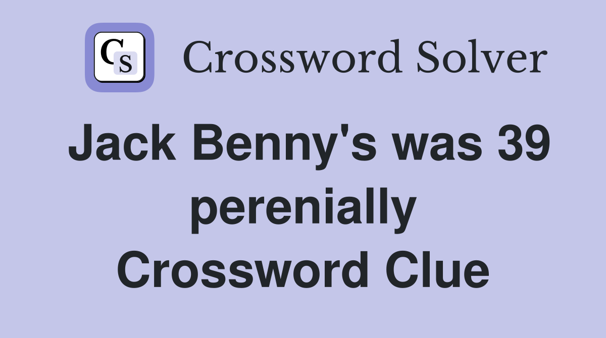 Jack Benny's was 39 perenially Crossword Clue