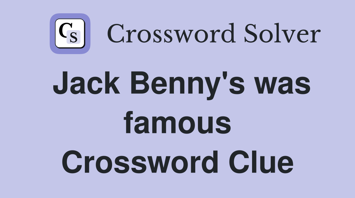 Jack Benny's was famous Crossword Clue