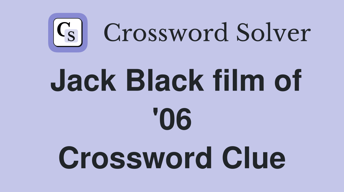 Jack Black film of '06 Crossword Clue