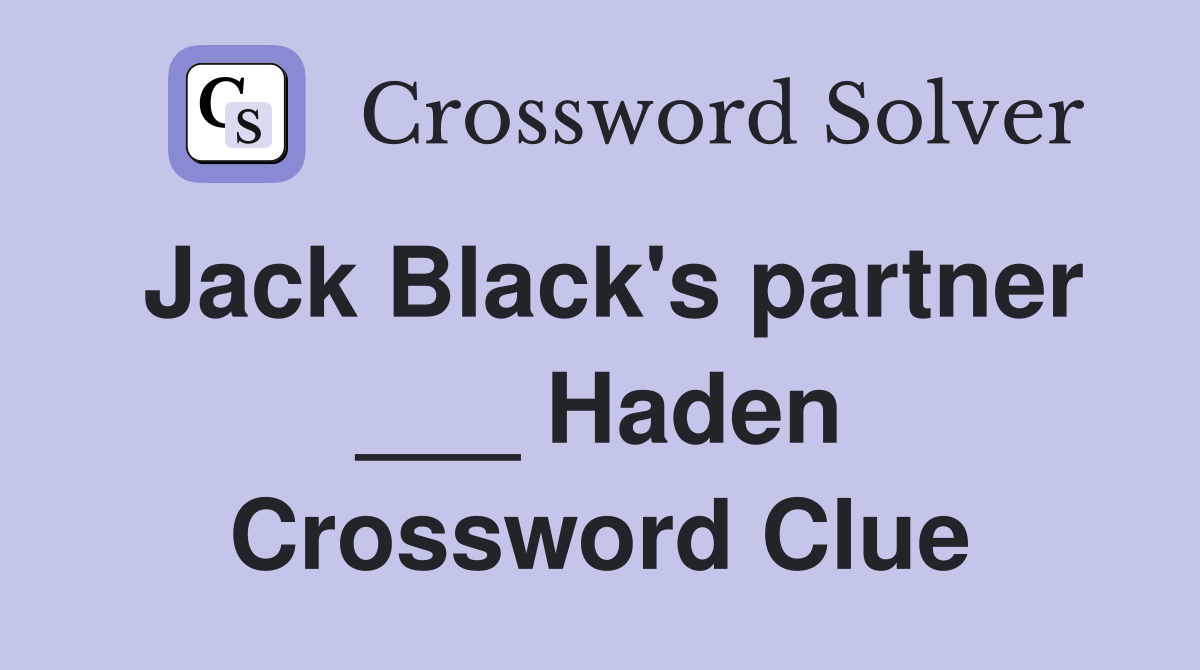 Jack Black's partner ___ Haden Crossword Clue