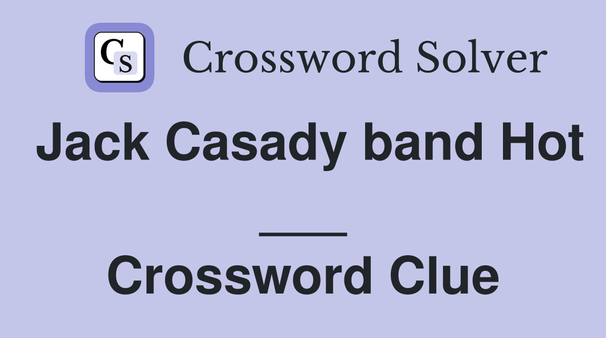 Jack Casady band Hot ___ Crossword Clue