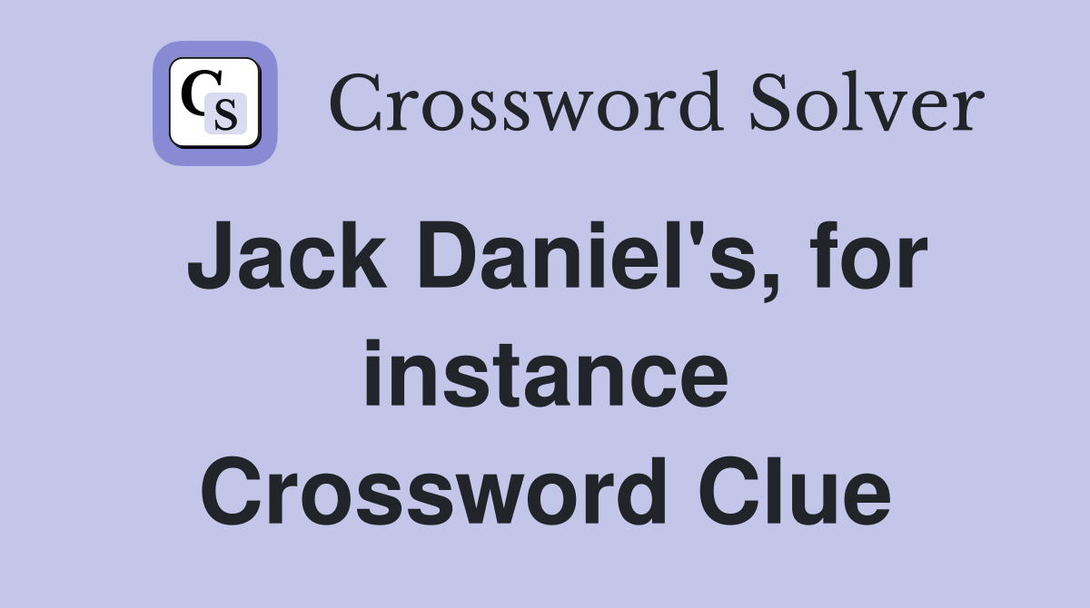 Jack Daniel's, for instance Crossword Clue