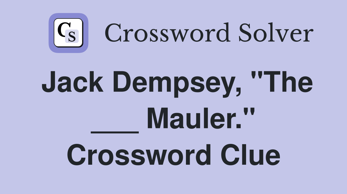 Jack Dempsey, "The ___ Mauler." Crossword Clue