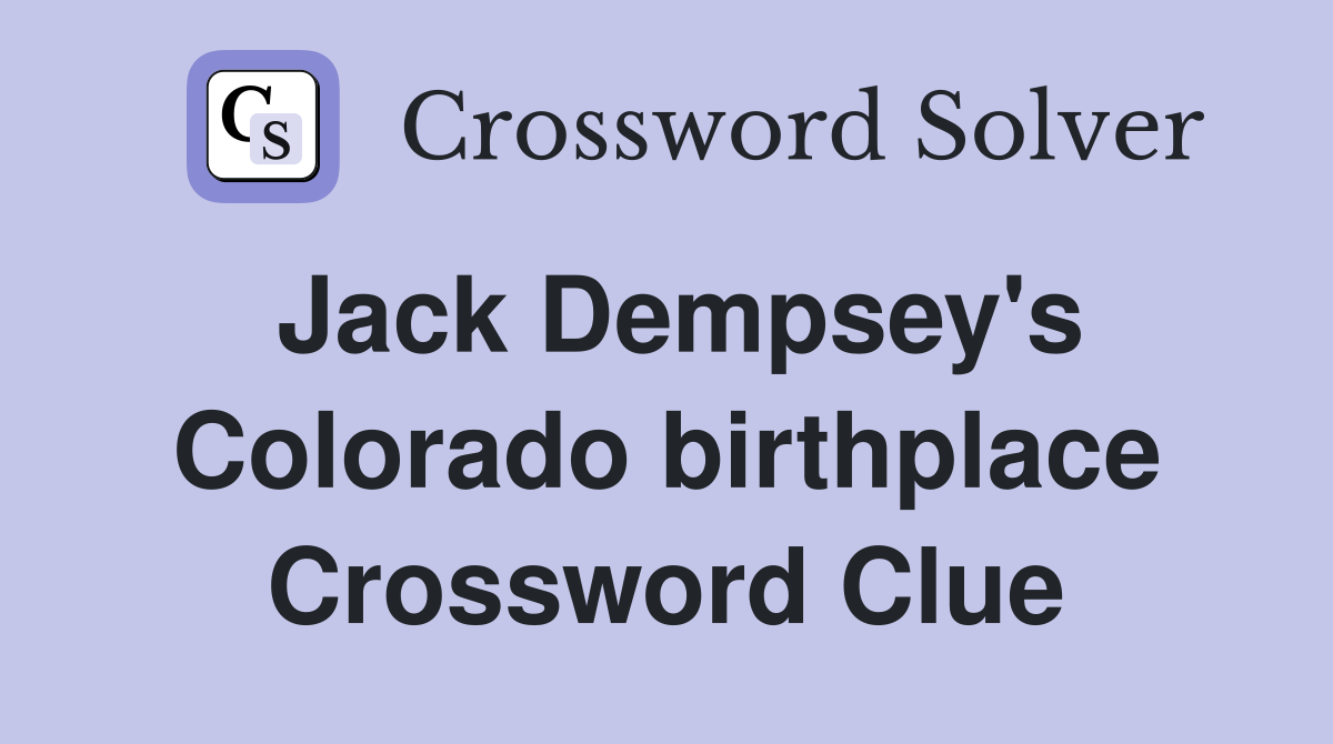 Jack Dempsey's Colorado birthplace Crossword Clue