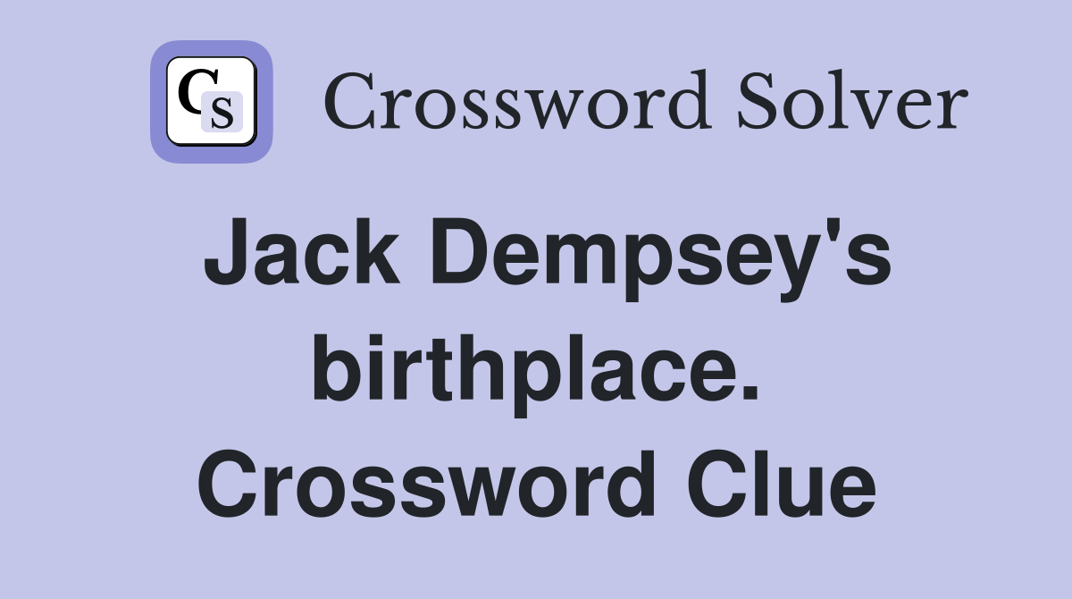 Jack Dempsey's birthplace. Crossword Clue
