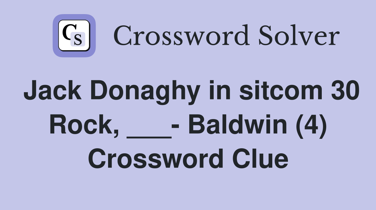 Jack Donaghy in sitcom 30 Rock, ___- Baldwin (4) Crossword Clue