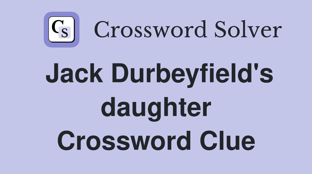 Jack Durbeyfield's daughter Crossword Clue