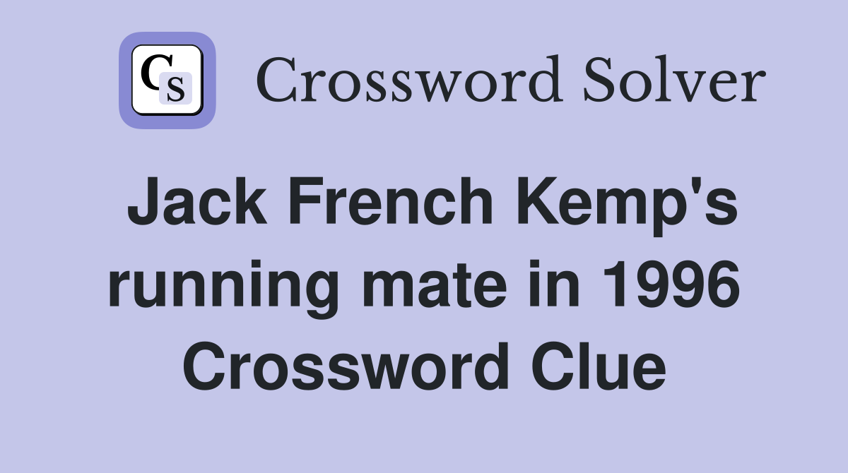 Jack French Kemp's running mate in 1996 Crossword Clue
