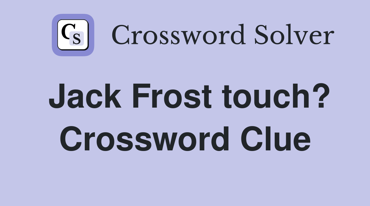 Jack Frost touch? Crossword Clue