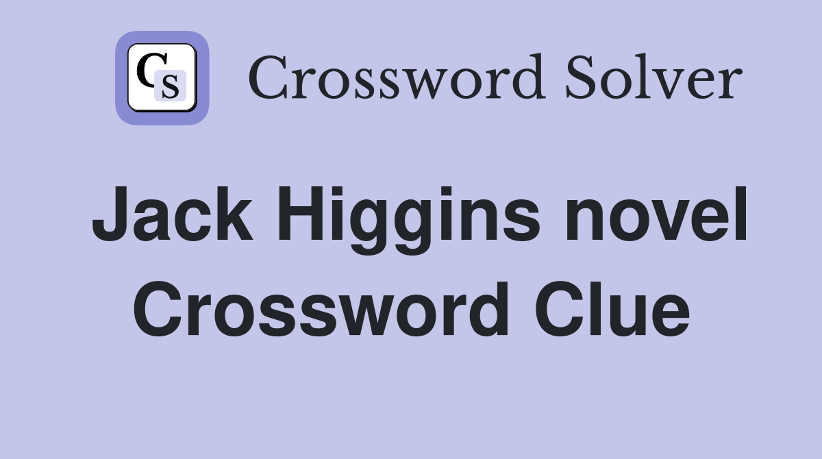Jack Higgins novel Crossword Clue