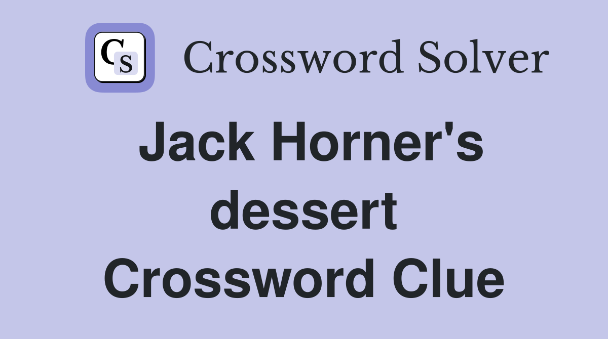 Jack Horner's dessert Crossword Clue