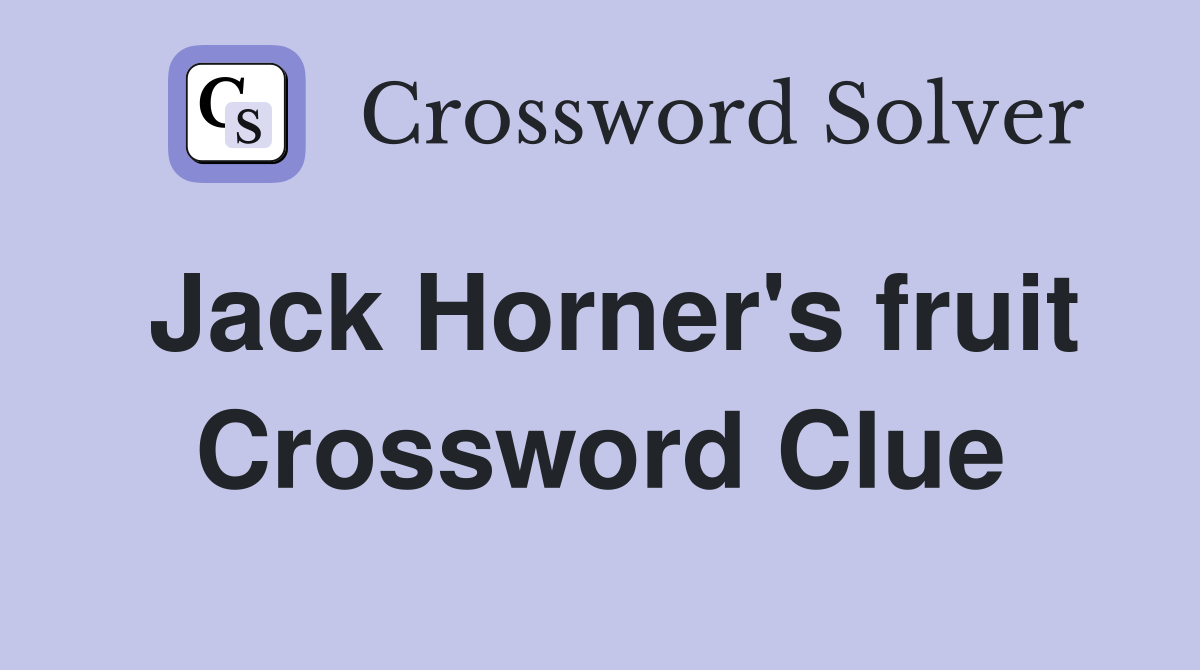 Jack Horner's fruit Crossword Clue