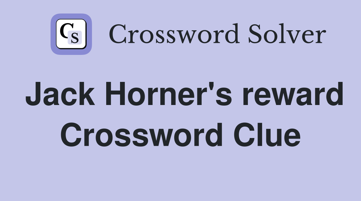 Jack Horner's reward Crossword Clue