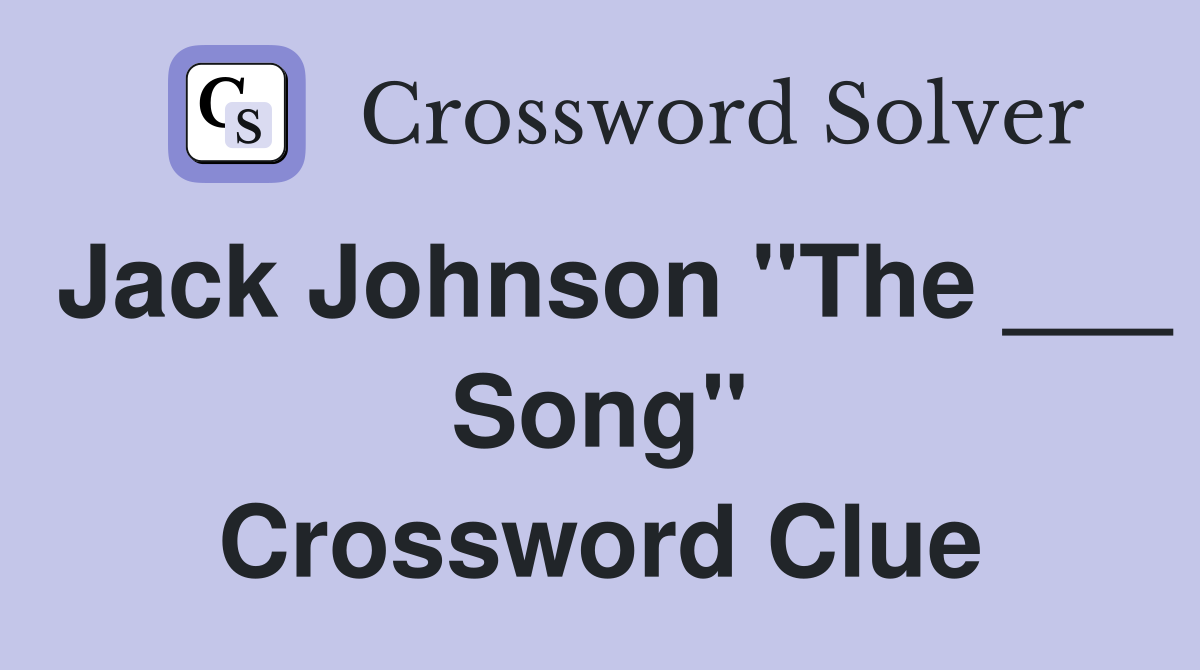 Jack Johnson "The ___ Song" Crossword Clue