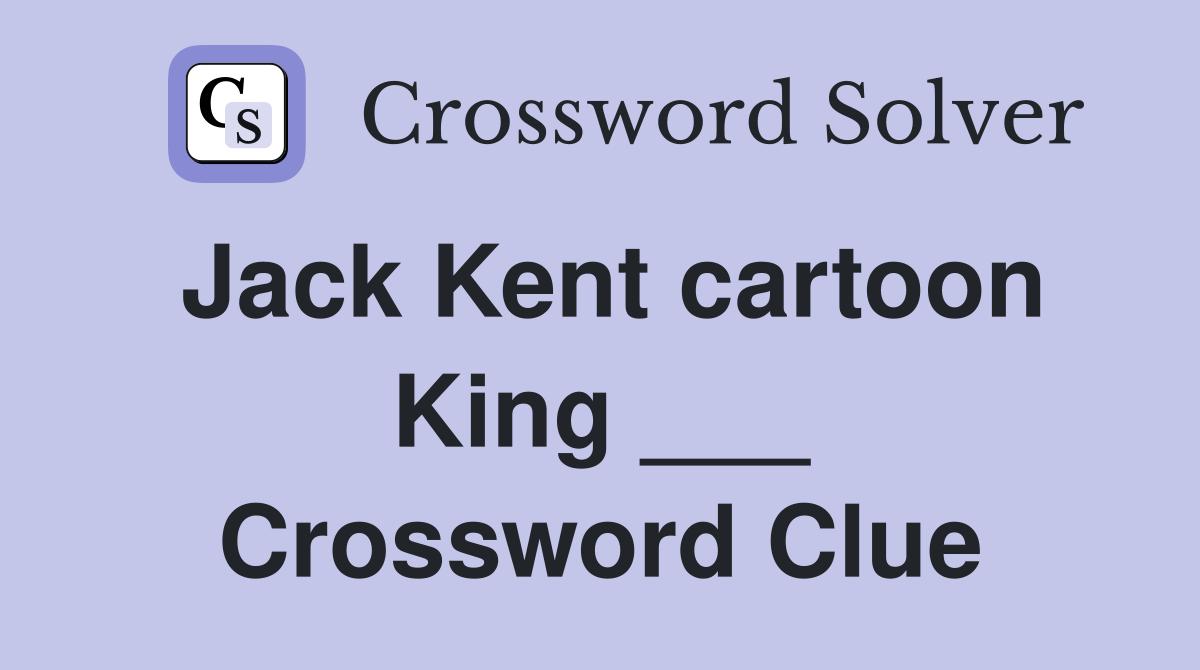 Jack Kent cartoon King ___ Crossword Clue