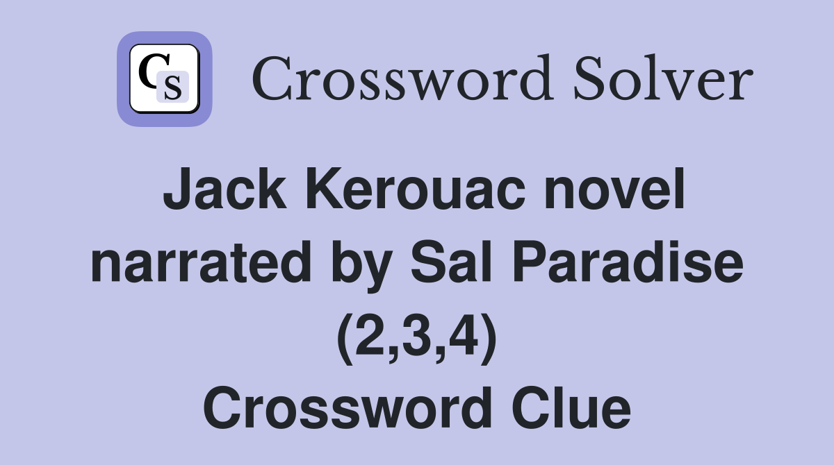 Jack Kerouac novel narrated by Sal Paradise (2,3,4) Crossword Clue