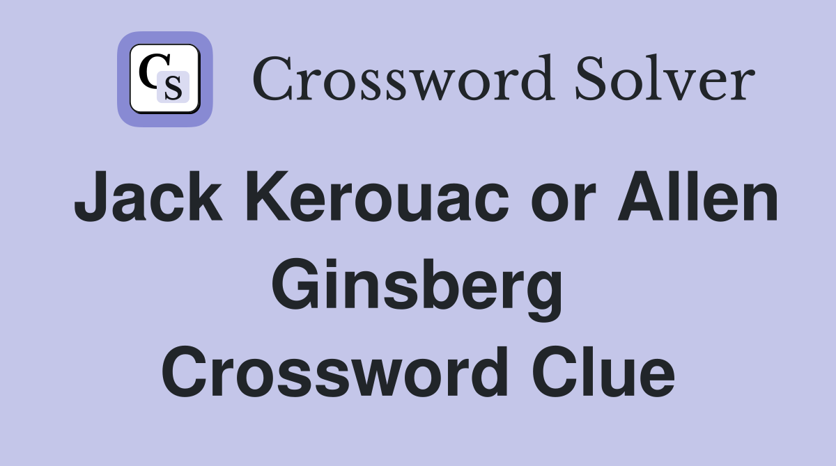 Jack Kerouac or Allen Ginsberg Crossword Clue