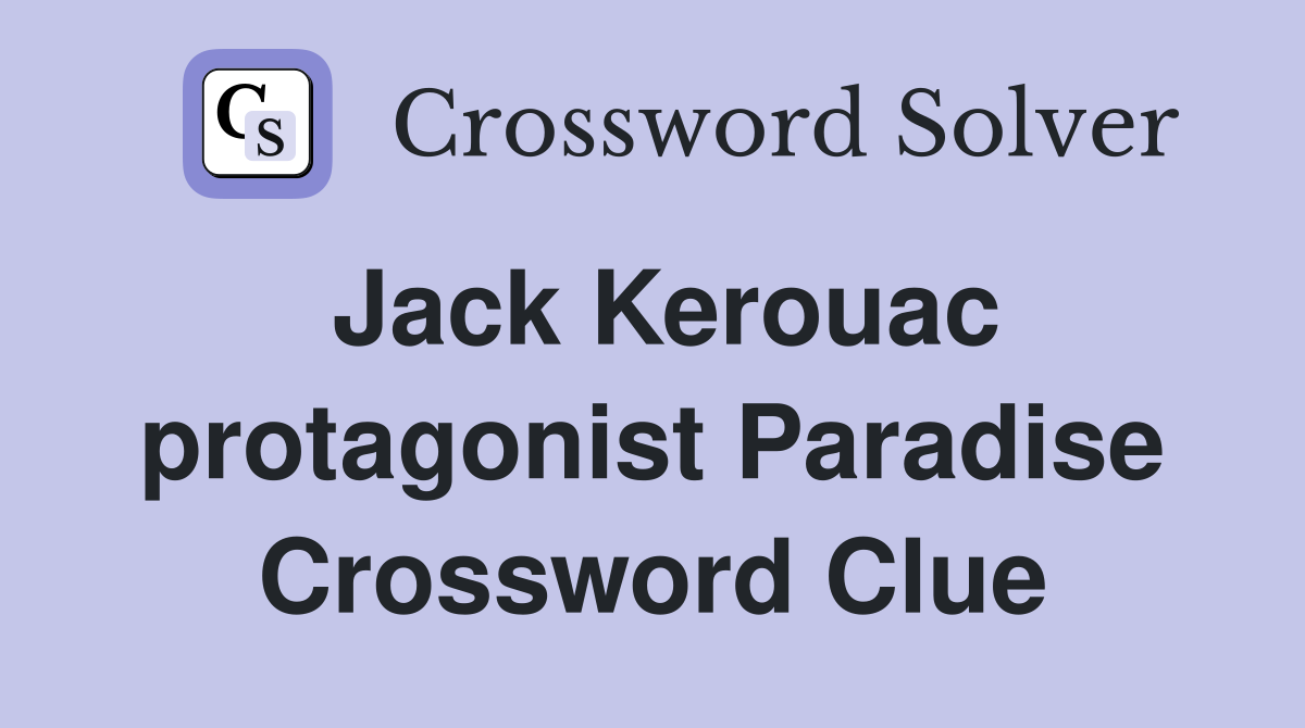Jack Kerouac protagonist Paradise Crossword Clue