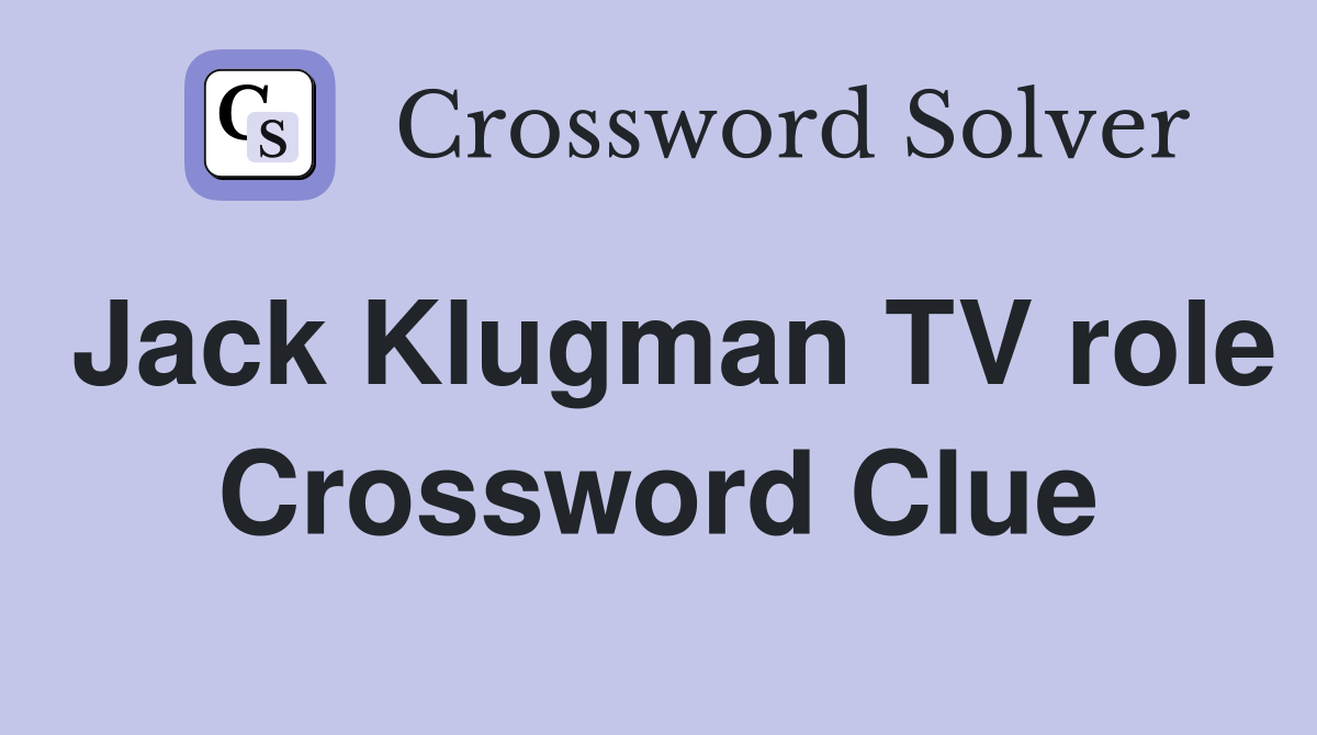 Jack Klugman TV role Crossword Clue