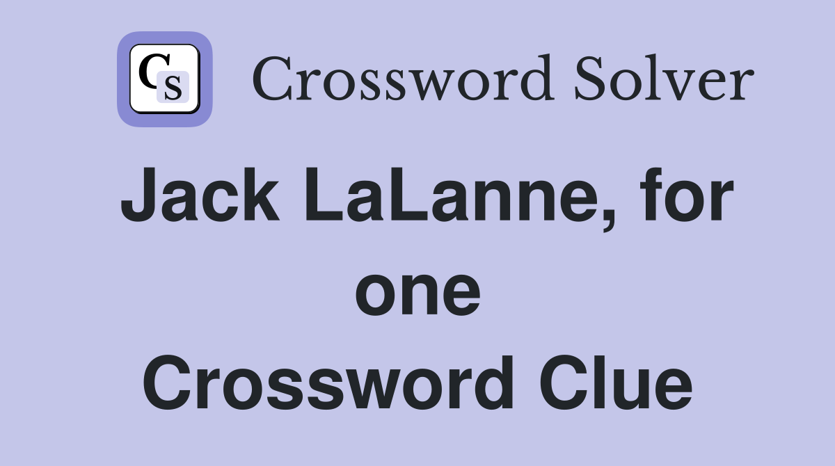 Jack LaLanne, for one Crossword Clue
