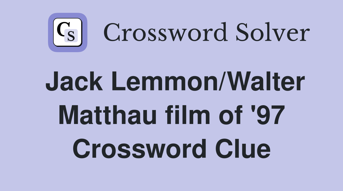 Jack Lemmon/Walter Matthau film of '97 Crossword Clue