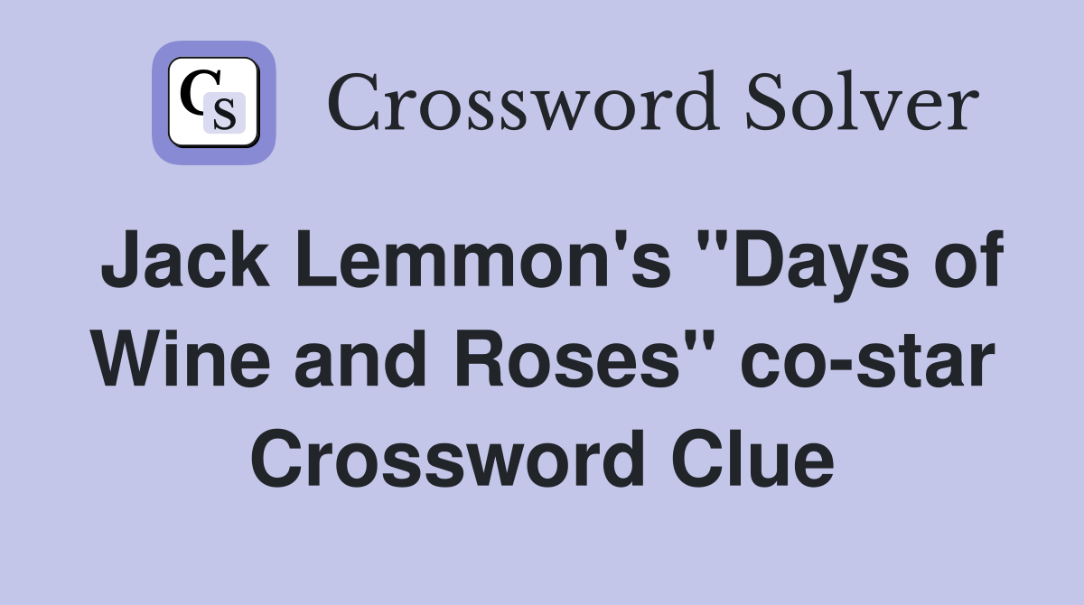 Jack Lemmon's "Days of Wine and Roses" co-star Crossword Clue