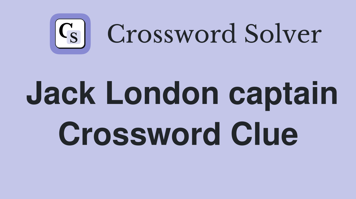 Jack London captain Crossword Clue