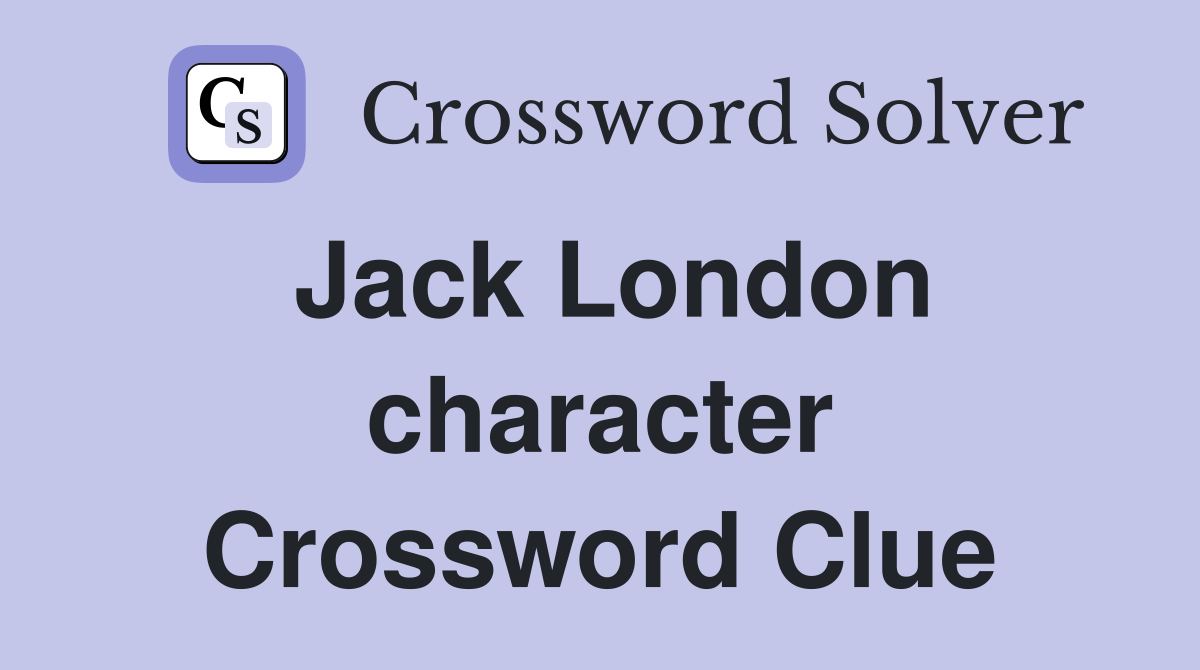 Jack London character Crossword Clue