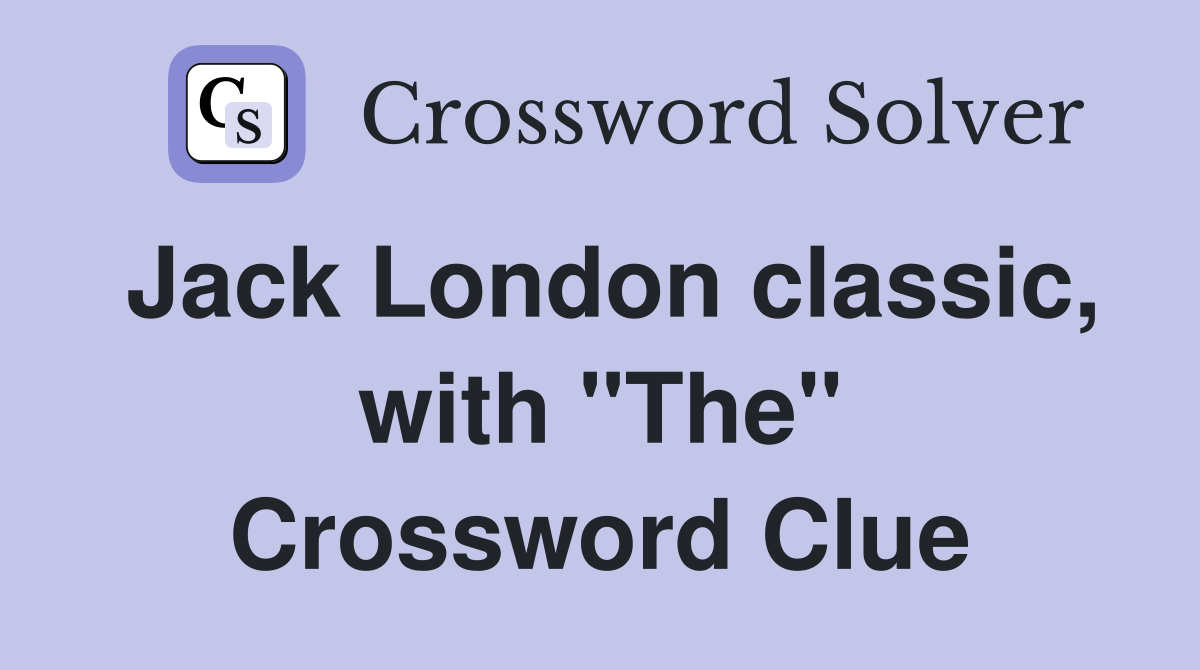 Jack London classic, with "The" Crossword Clue