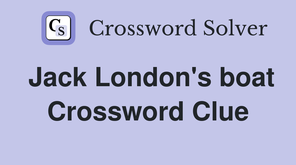 Jack London's boat Crossword Clue