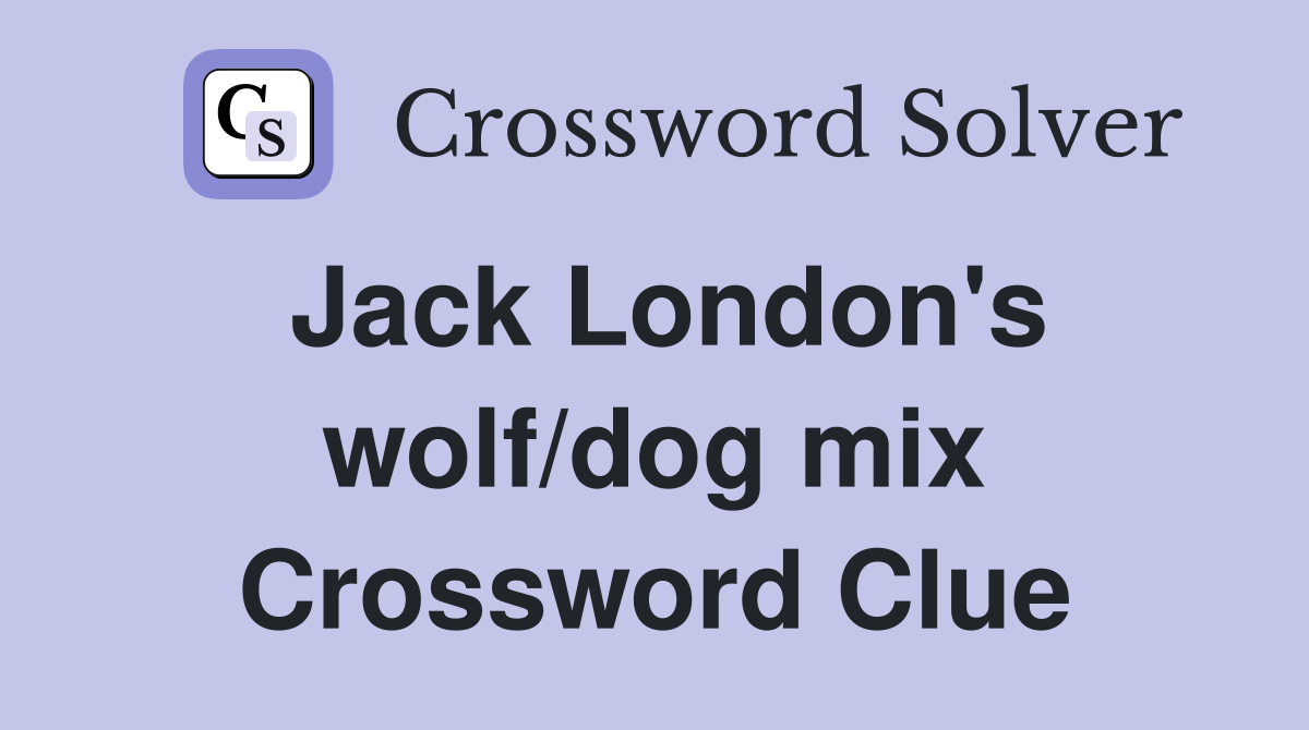 Jack London's wolf/dog mix Crossword Clue