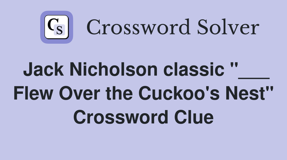 Jack Nicholson classic "___ Flew Over the Cuckoo's Nest" Crossword Clue