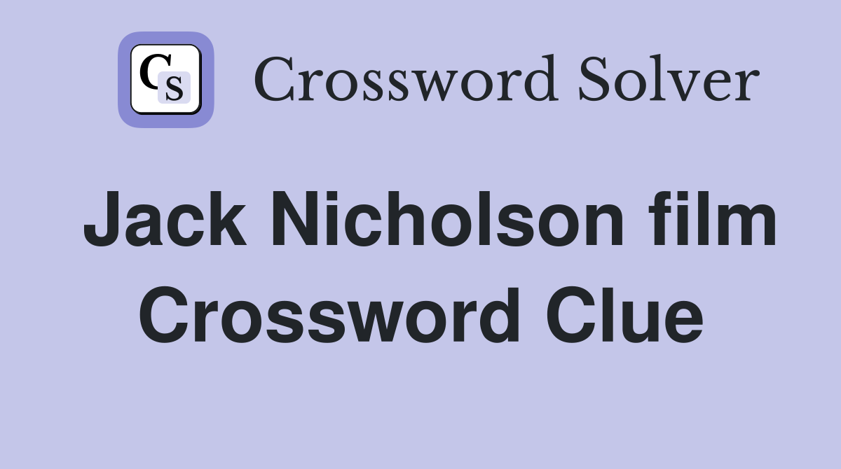 Jack Nicholson film Crossword Clue