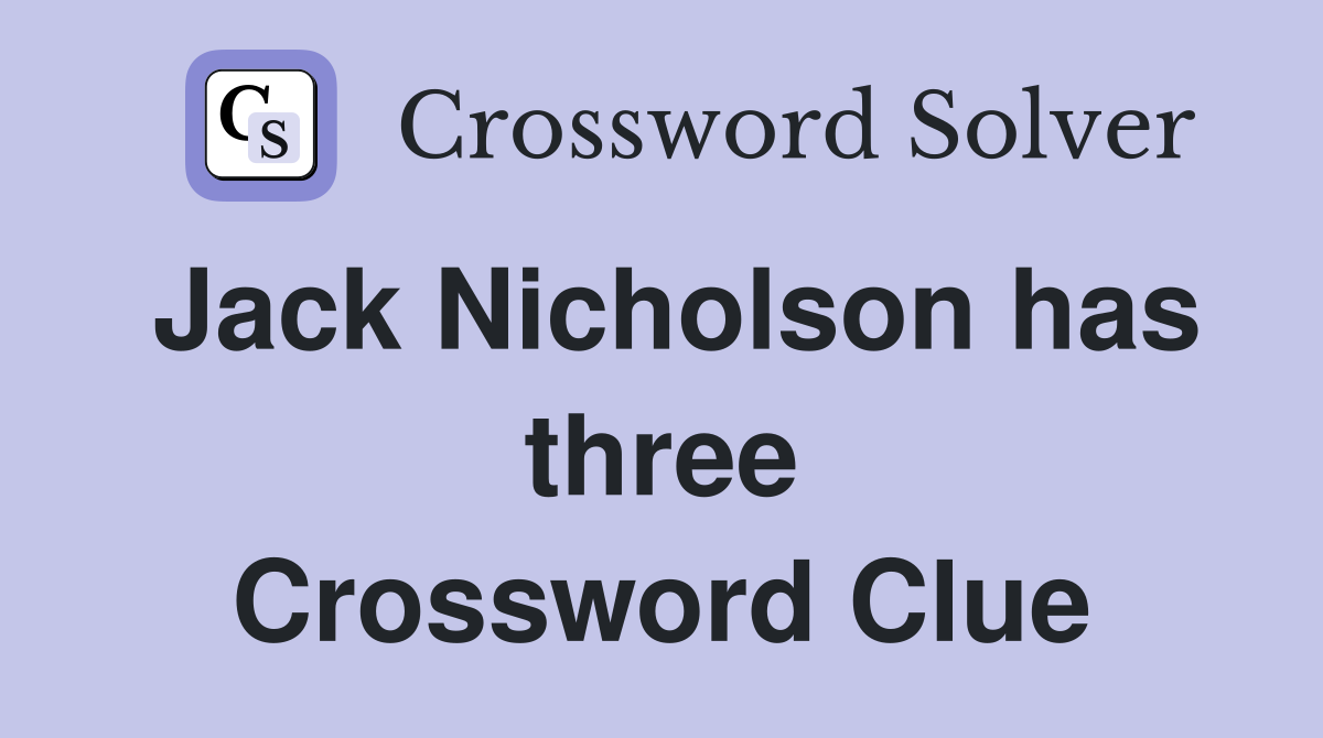 Jack Nicholson has three Crossword Clue