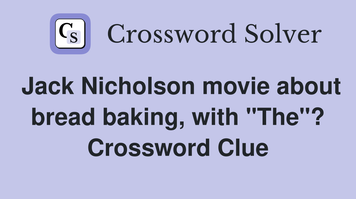 Jack Nicholson movie about bread baking, with "The"? Crossword Clue